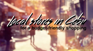 Budget-friendly stores you would love to shop in Cebu | CebuFinest