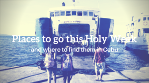 Places to go this Holy Week and where to find them in Cebu | Cebu Finest