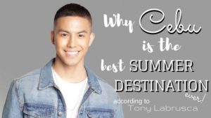 Why Cebu is the Best Summer Destination ever according to Tony Labrusca | Cebu Finest