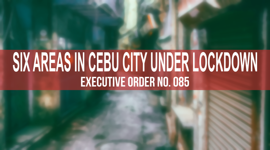 Six areas of five barangays in Cebu City under lockdown - Executive Order No. 085 | CebuFinest