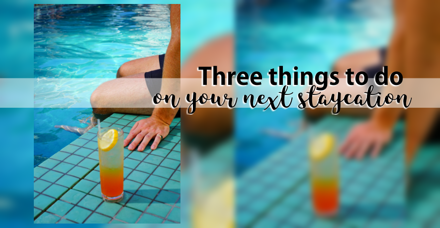 Three things to do on your next staycation | CebuFinest